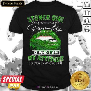 Stoner Girl Make No Mistake My Personality Is Who I Am My Attitude Depends On Who You Are Lips Canabis Shirt- Design By Meteoritee.com