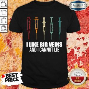 Jealous I Like Big Veins And I Cannot Lie 5 Shirt