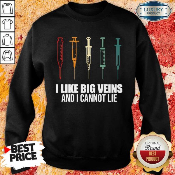 Jealous I Like Big Veins And I Cannot Lie 5 Sweatshirt
