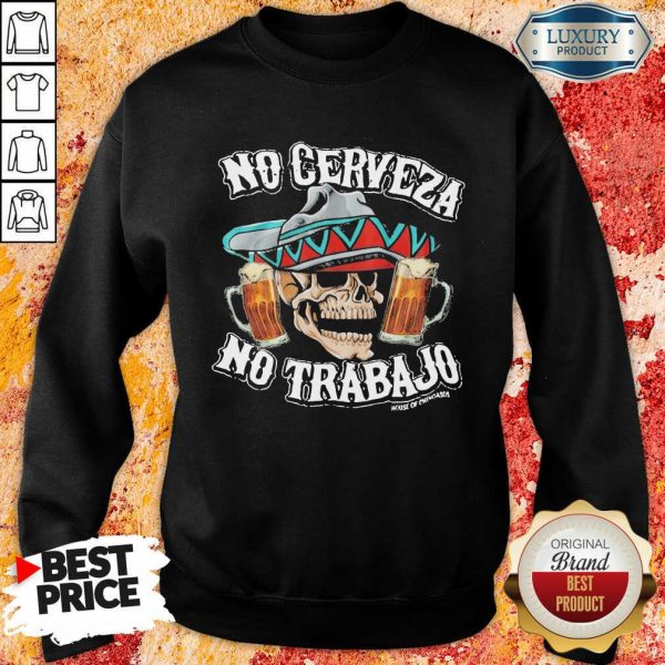 Negative No Cerveza No Trabajo Skull 10 Beer Sweatshirt - Design by Meteoritee.com