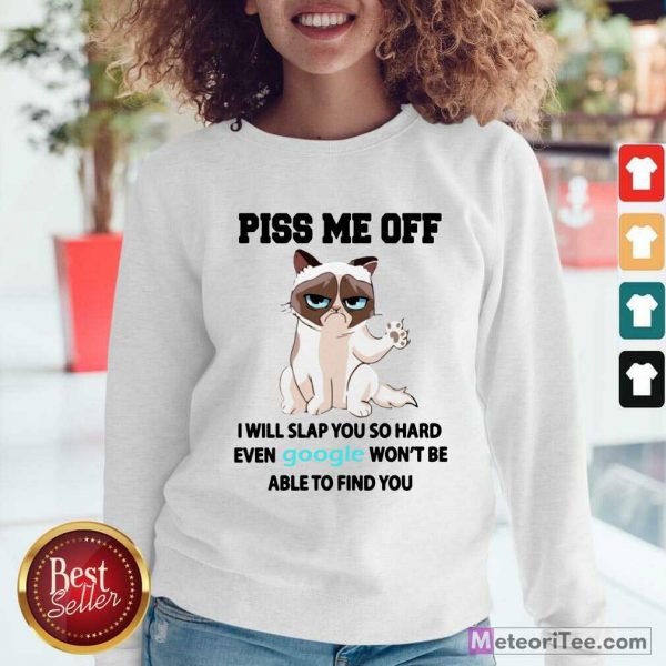 Cat Piss Me Off I Will Slap You So Hard Even Google Won’t Be Able To Find You Sweatshirt - Design By Meteoritee.com