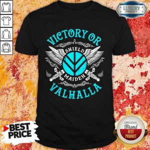 Scared Victory Or Valhalla Shield Maiden 5 Shirt