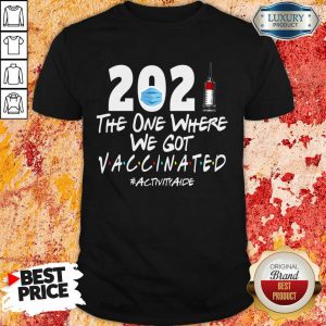 Tense 2021 The One Where We Got Vaccinated 4 Activity Aide Shirt - Design by Meteoritee.com