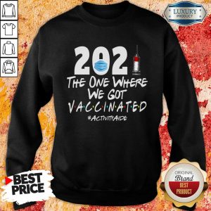 Tense 2021 The One Where We Got Vaccinated 4 Activity Aide Sweatshirt - Design by Meteoritee.com