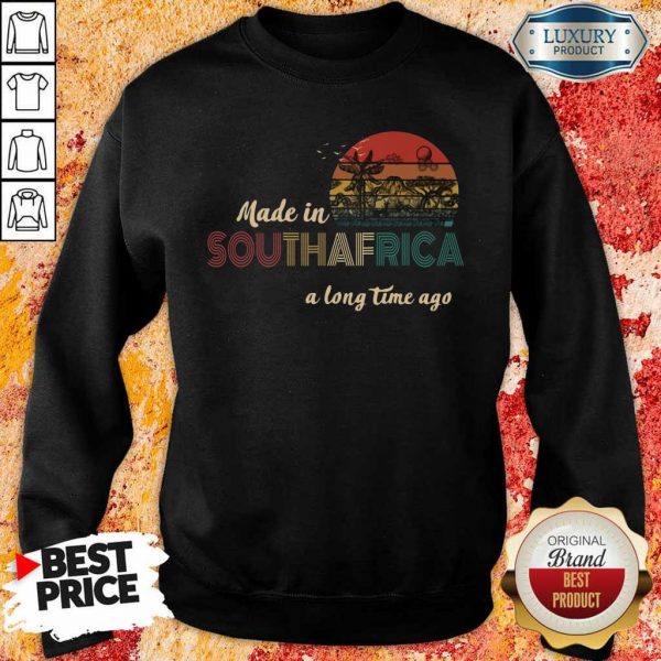 Tense Made In South Africa A Long Time 1 Sweatshirt