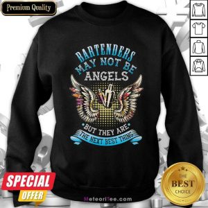 Bartenders May Not Be Angels But They Are The Next Best Thing Sweatshirt - Design By Meteoritee.com