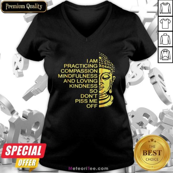 Buda I Am Practicing Compassion Mindfulness And Loving Kindness So Don’t Piss Me Off V-neck - Design By Meteoritee.com