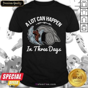 A Lot Can Happen In 3 Days Christian Easter Shirt - Design By Meteoritee.com