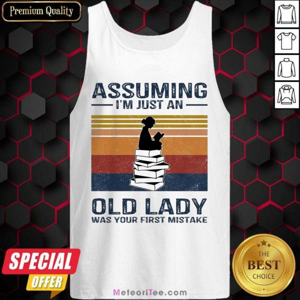 Happy Assuming Im Just Old Lady First Mistake Tank Top