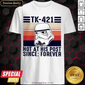 Happy TK-421 Not At His Post Since Forever Shirt