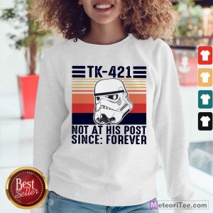 Happy TK-421 Not At His Post Since Forever Sweatshirt
