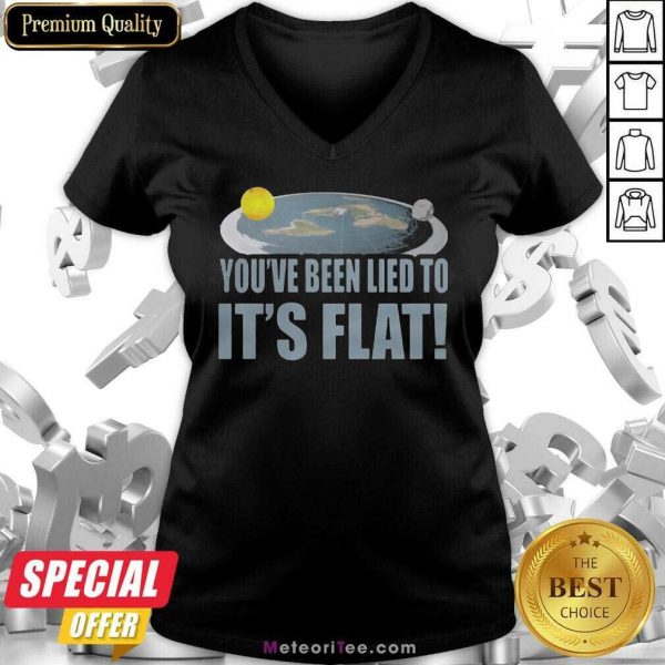 Happy Youre Been Lied To Its Flat Earth Society V-neck