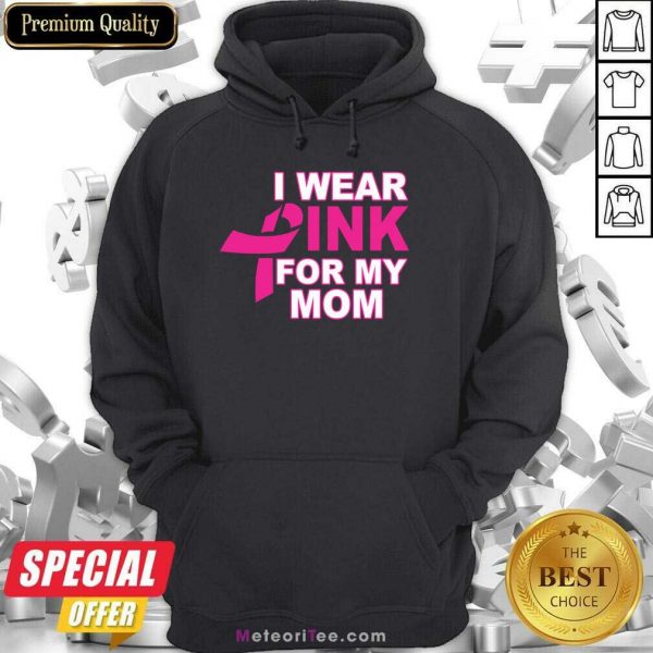 I Wear Pink For My Mom 3 Breast Cancer Hoodie - Design By Meteoritee.com