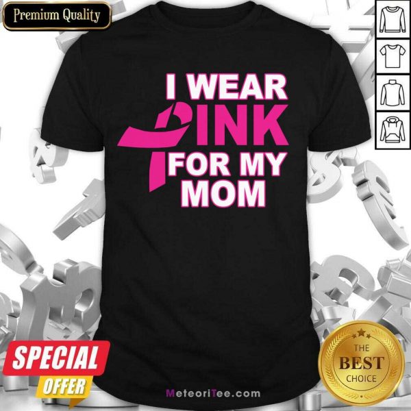 I Wear Pink For My Mom 3 Breast Cancer Shirt - Design By Meteoritee.com