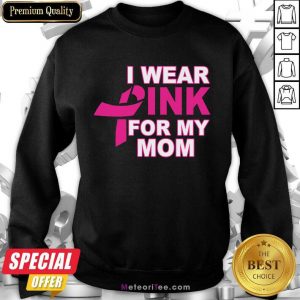 I Wear Pink For My Mom 3 Breast Cancer Sweatshirt - Design By Meteoritee.com