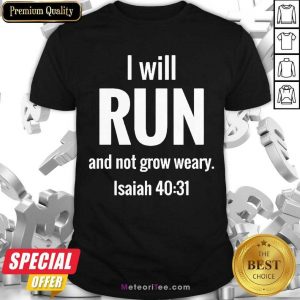 I Will Run And Not Grow Weary Isaiah 40 31 Shirt - Design By Meteoritee.com