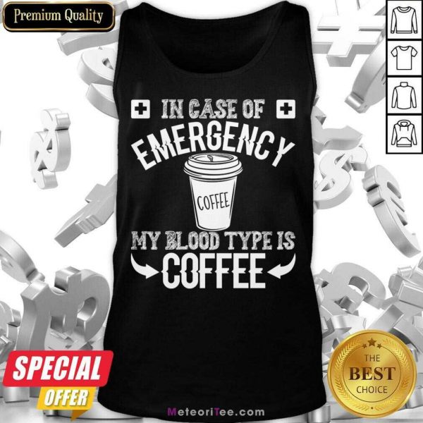 In Case Of Emergency 2 My Blood Type Is Coffee Tank Top - Design By Meteoritee.com