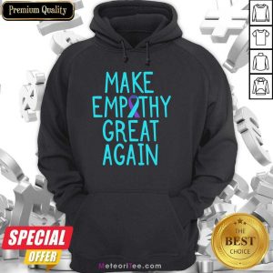 Make Empathy Great Again 9 Suicide Awareness Hoodie - Design By Meteoritee.com