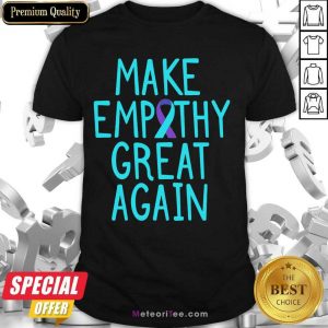 Make Empathy Great Again 9 Suicide Awareness Shirt - Design By Meteoritee.com