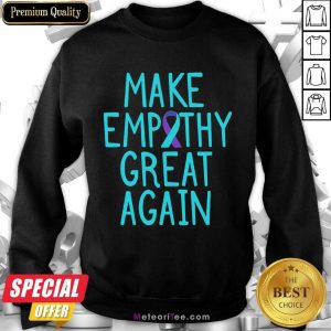 Make Empathy Great Again 9 Suicide Awareness Sweatshirt - Design By Meteoritee.com