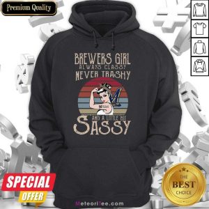 Nice Brewers Girl Always Classy Never Trashy And A Little Bit Sassy Hoodie