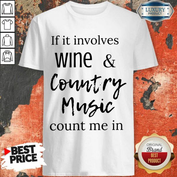 Funny If It Involves Wine And Country Music Count Me In Shirt