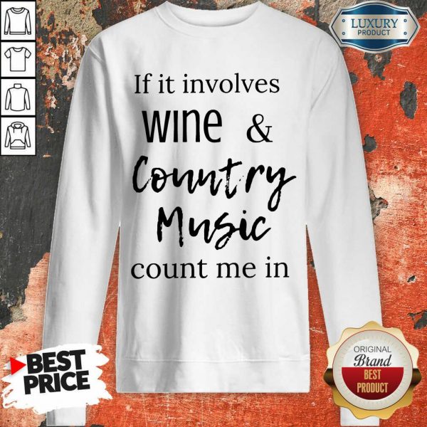 Funny If It Involves Wine And Country Music Count Me In Sweatshirt