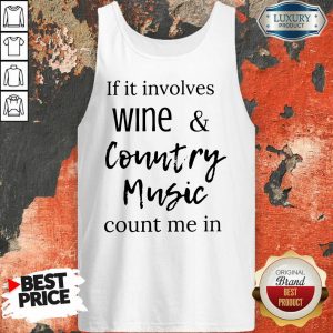 Funny If It Involves Wine And Country Music Count Me In Tank Top