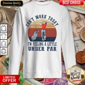 Funny I'm Feeling A Little Under Par Golf Sweatshirt