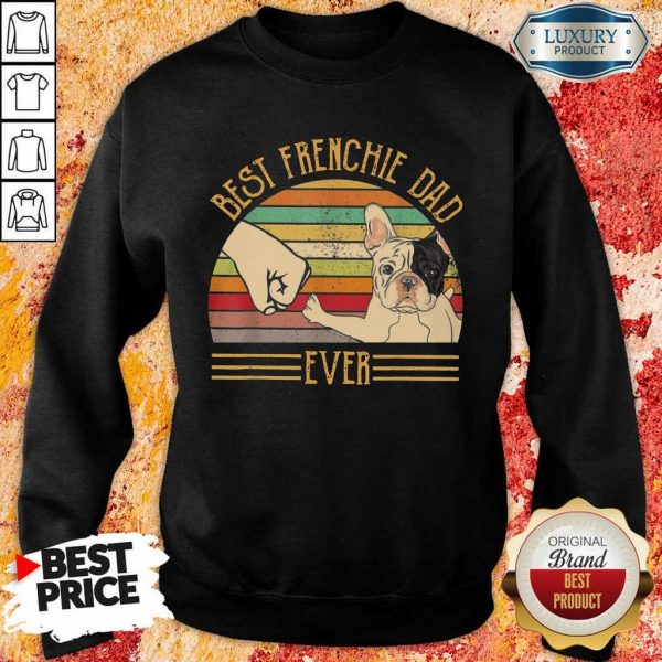 Good Bulldog Best Frenchie Dad Ever Sweatshirt
