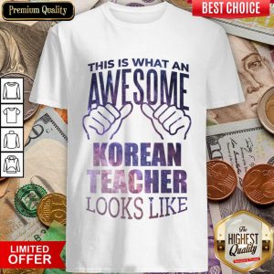 Good This Is What An Awesome Korean Teacher Look Like Shirt