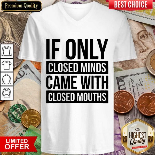 Happy If Only Closed Minds Came With Closed Mouths V-neck