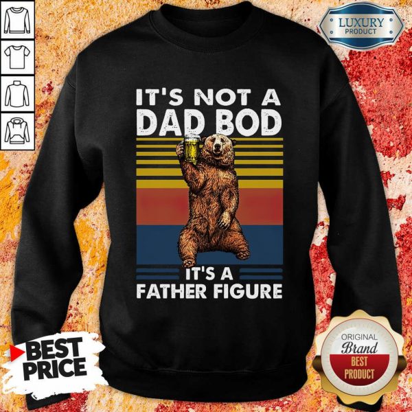Bear Not A Dad Bod Its A Father Figure Sweatshirt