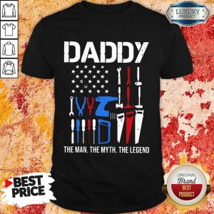 Daddy The Man The Myth The Legend Shirt