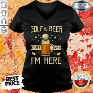 Golf And Beer That's Why I'm Here V-neck