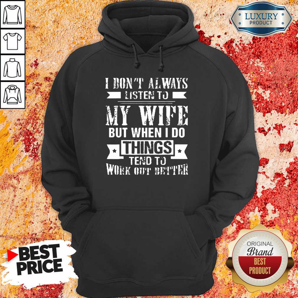 I Don't Always Listen To My Wife Hoodie