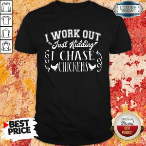I Work Out I Chase Chickens Shirt
