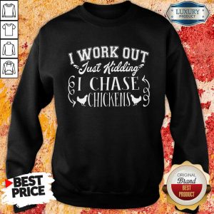 I Work Out I Chase Chickens Sweatshirt