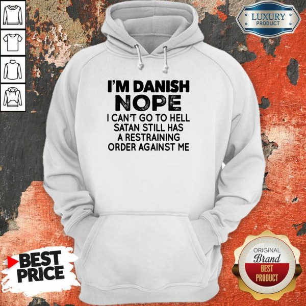 Im Danish Nope I Can't Go To Hell Hoodie