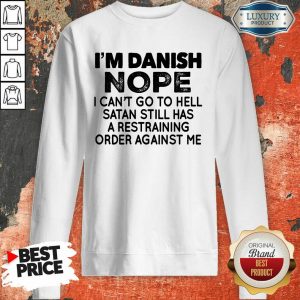 Im Danish Nope I Can't Go To Hell Sweatshirt