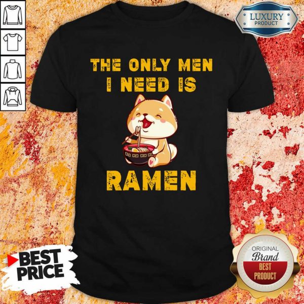 Shiba Inu The Only Men I Need Is Ramen Shirt