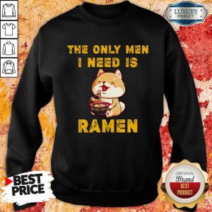 Shiba Inu The Only Men I Need Is Ramen Sweatshirt