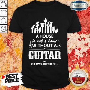 A House Without A Guitar Shirt