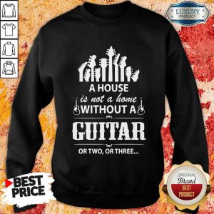 A House Without A Guitar Sweatshirt