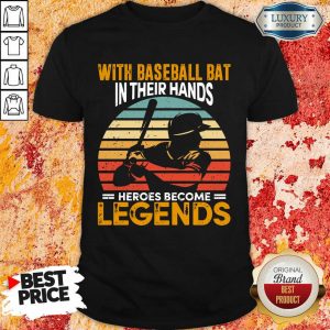 Baseball Bat In Their Hands Legends Shirt