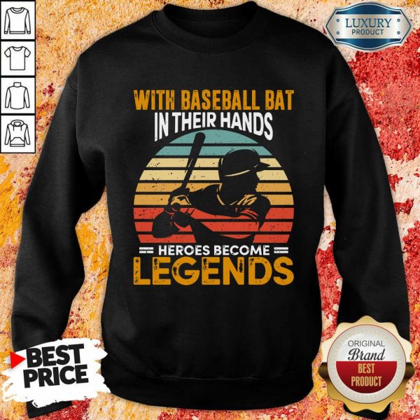 Baseball Bat In Their Hands Legends Sweatshirt