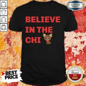 Believe In The Chi Dog Shirt