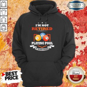 Billiards I'M Not Retired Playing Pool Hoodie