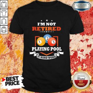 Billiards I'M Not Retired Playing Pool Shirt