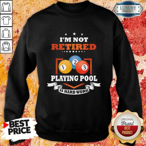 Billiards I'M Not Retired Playing Pool Sweatshirt